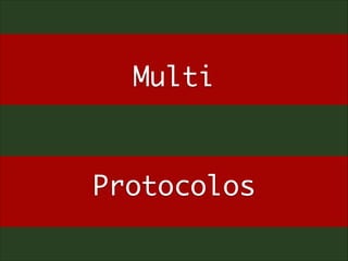 Multi	
!

!

Protocolos

 
