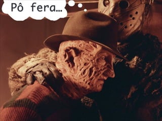 Pô fera…

 