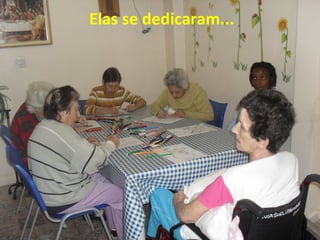 Elas se dedicaram...
 