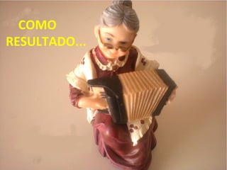 COMO
RESULTADO...
 