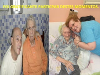 FOI GRATIFICANTE PARTICPAR DESTES MOMENTOS.
 