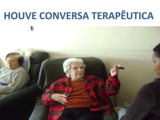 HOUVE CONVERSA TERAPÊUTICA
.
 