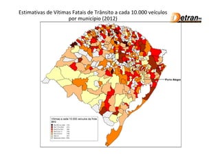 Estimativas de Vítimas Fatais de Trânsito a cada 10.000 veículos
                     por município (2012)
 