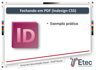 • Exemplo prático
Fechando em PDF (Indesign CS5)
 