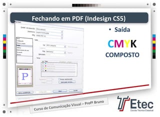 Fechando em PDF (Indesign CS5)
• Saída
CMYK
COMPOSTO
 
