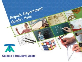 English Department
Grade: 8vos
Colegio Terraustral Oeste
 