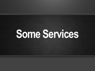 Some Services
 