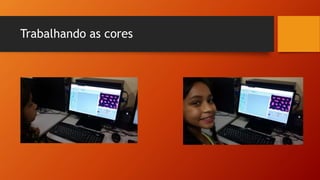 Trabalhando as cores
 