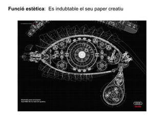 Funció estètica :  Es indubtable el seu paper creatiu  