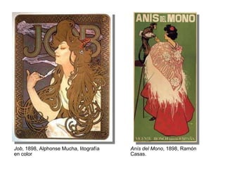 Job , 1898, Alphonse Mucha, litografía en color Anís del Mono , 1898, Ramón Casas. 
