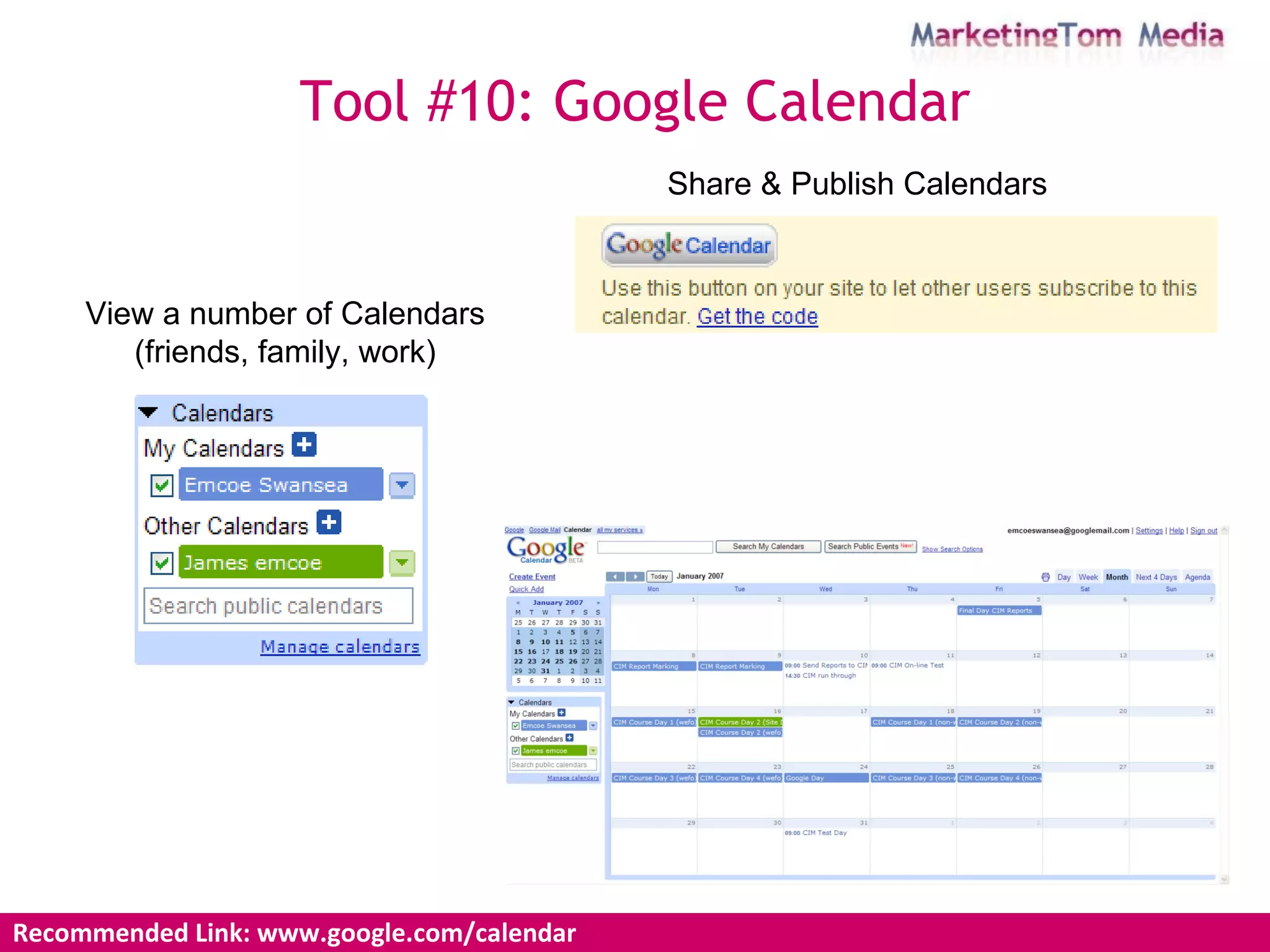 Recommended Link: www.google.com/calendar  Tool #10: Google Calendar View a number of Calendars (friends, family, work) Share & Publish Calendars 