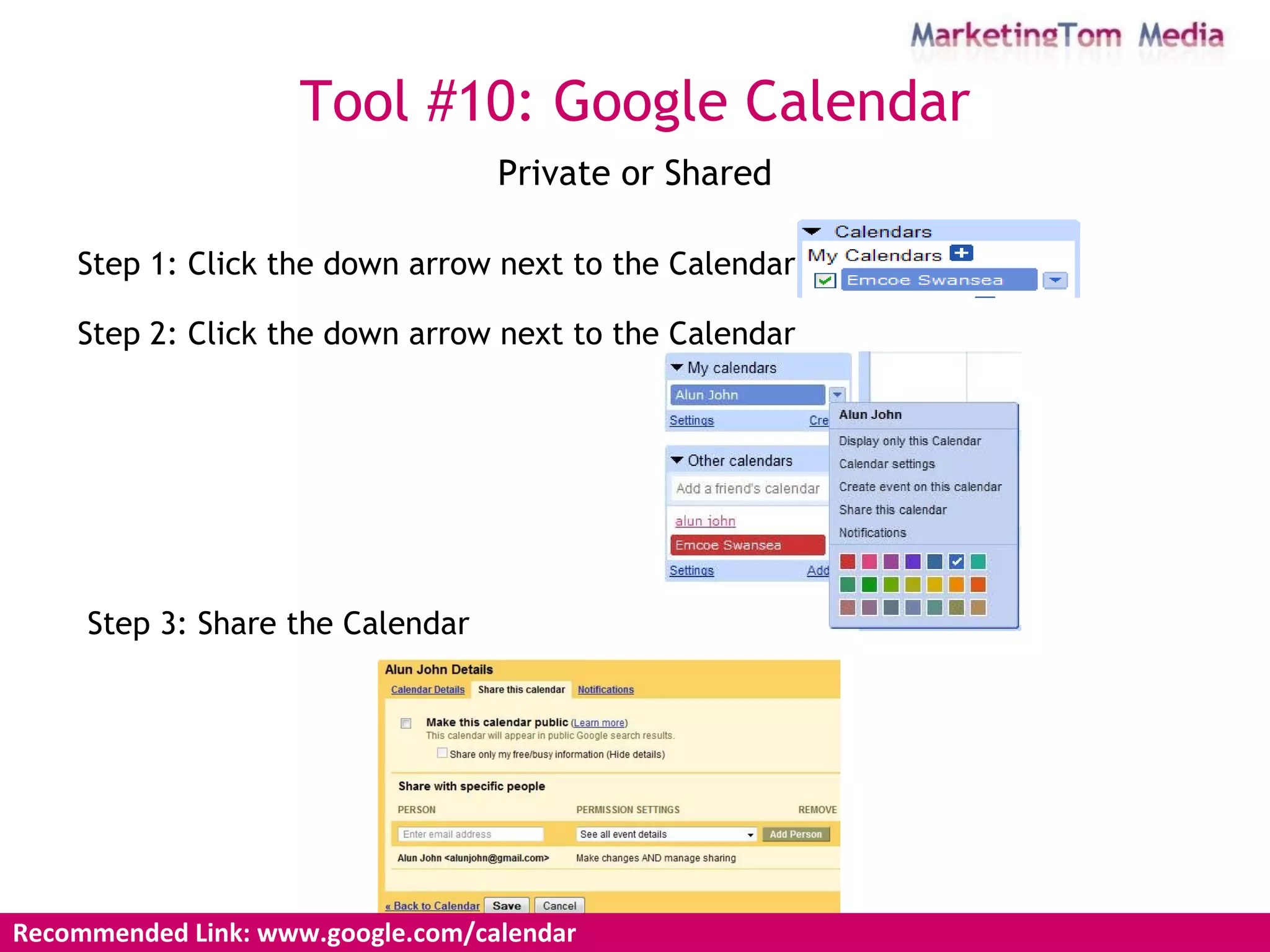 Private or Shared Recommended Link: www.google.com/calendar  Tool #10: Google Calendar Step 1: Click the down arrow next to the Calendar Step 2: Click the down arrow next to the Calendar Step 3: Share the Calendar 