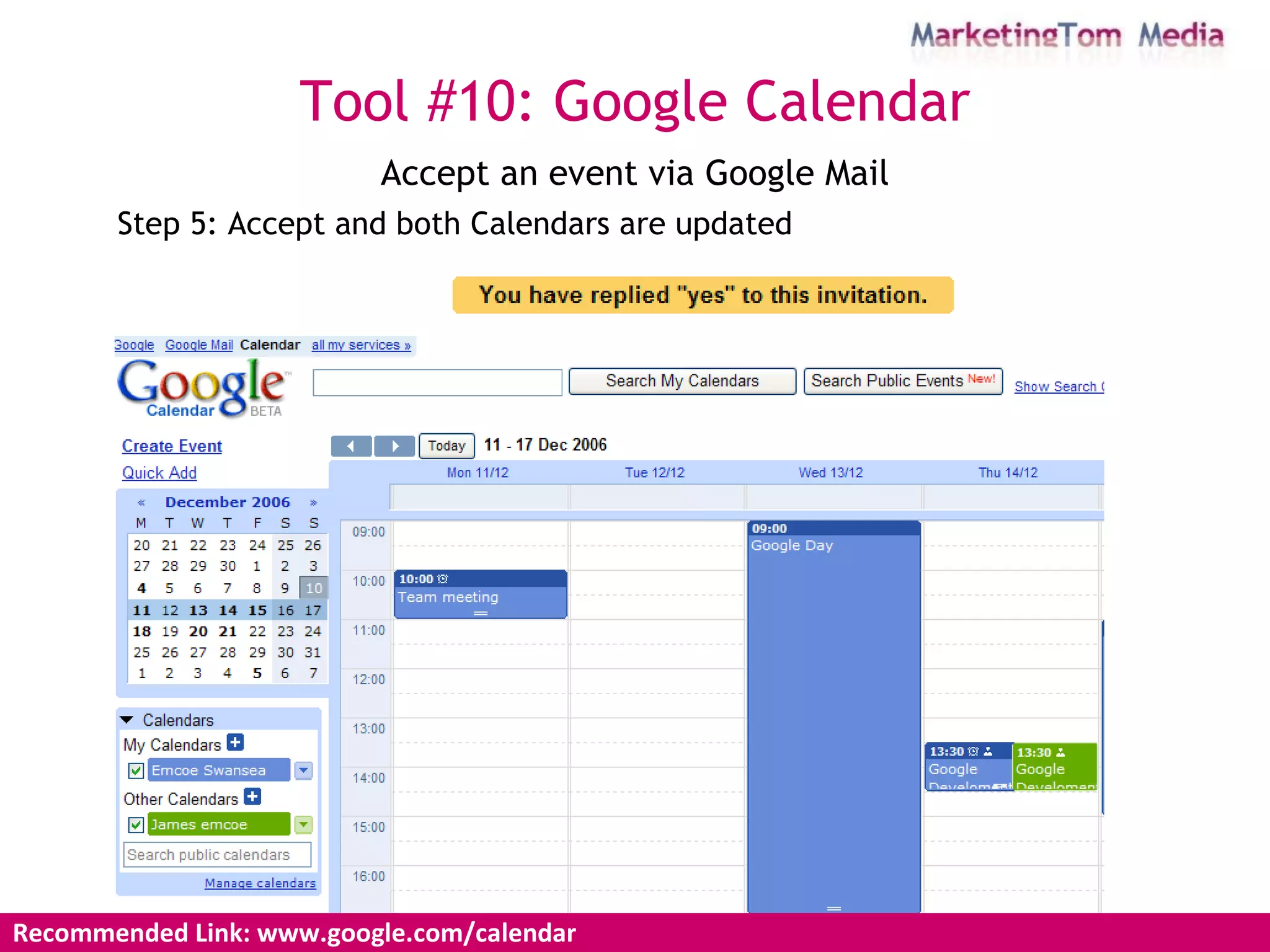 Accept an event via Google Mail Step 5: Accept and both Calendars are updated Tool #10: Google Calendar Recommended Link: www.google.com/calendar  