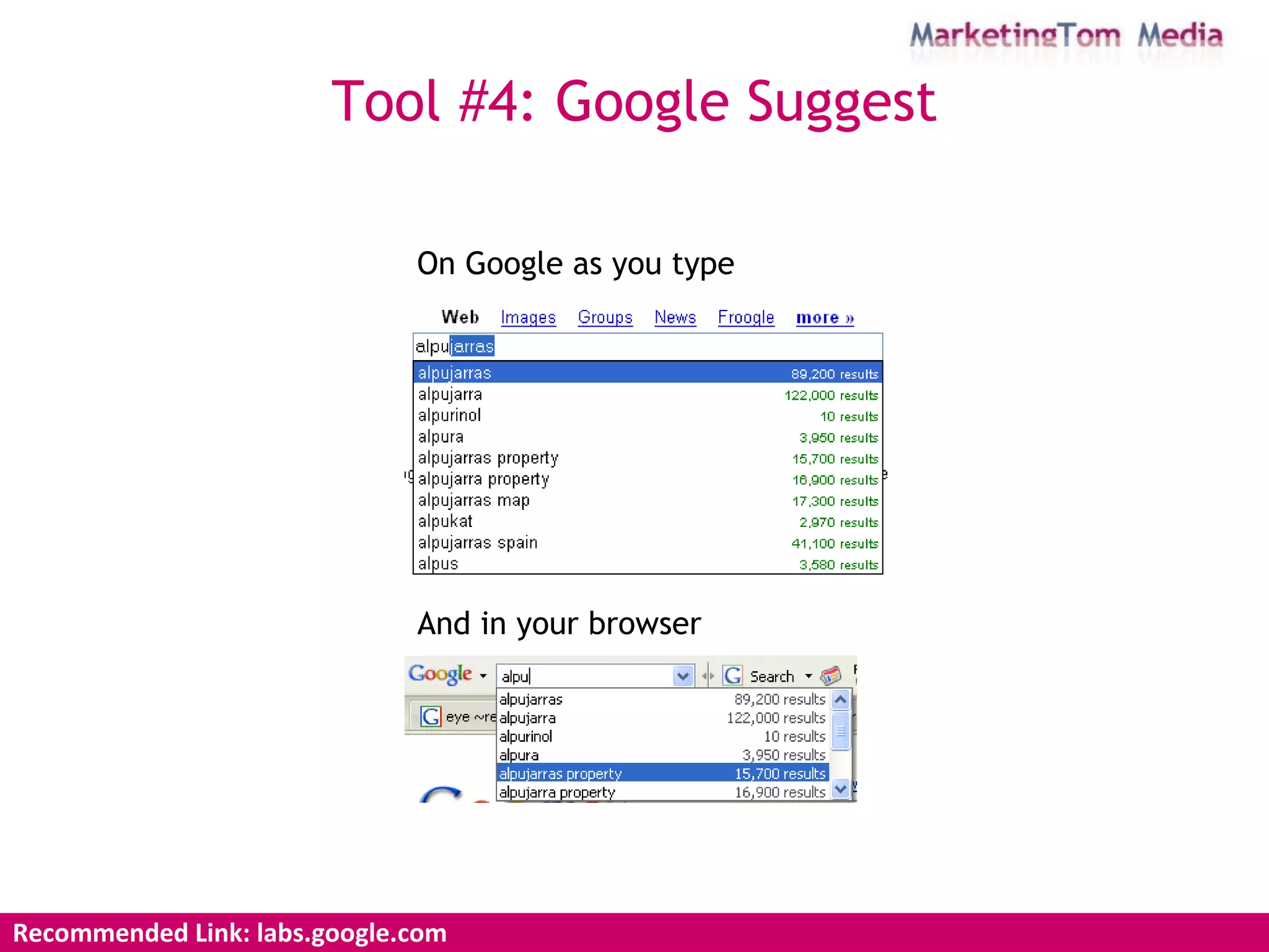 Recommended Link: labs.google.com Tool #4: Google Suggest On Google as you type And in your browser 