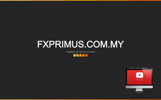 FXPRIMUS.COM.MY
Together we can do so much
Klik Video: Kelebihan FXPRIMUS
 
