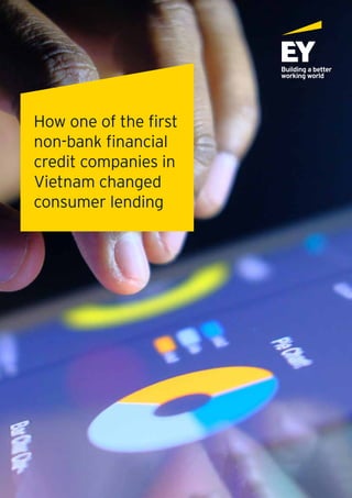 How one of the first
non-bank financial
credit companies in
Vietnam changed
consumer lending
 