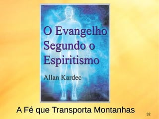 32
A Fé que Transporta MontanhasA Fé que Transporta Montanhas
 