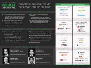 Selected Completed NOAH Transactions
Focus on Leading European Internet companies
Covering over 400 companies across 25 online
verticals, a broad range of over 500 investors
as well as 100+ online-focused corporates
Deep understanding of industry dynamics
Ability to add value beyond banking advice
Facilitates overall process and minimizes
management distraction
NOAH Advisors is globally well connected
and has direct access to virtually all key
players in the industry
Knowledge of and strong relationships with
potential buyers’ key decision makers
Proactively finds and unlocks attractive
investment opportunities for leading investors
Annual NOAH Conference in its 8th year
Over 40 years of combined relevant M&A
experience
Routine execution of M&A and financing
transactions with sizes of several billion euros
30 successfully completed NOAH Advisors
transactions underline successful transfer of
M&A competencies to the Internet sector
Entrepreneurial mind-set, focused on growing the
business and establishing a reputation for excellence
Ability to deliver top results in short time frames
Highly success-based compensation structures
align interests of clients and NOAH Advisors, and
demonstrate conviction to deliver top results
Creative deal solutions
December 2014
September 2014
October 2014
May 2014
Sale of 100% of
for $800m to
Exclusive Financial Advisor to
Fotolia and the Selling Shareholders
Sale of 100% of
for €80m to
Exclusive Financial Advisor to
Trovit and its Shareholders
Sale of controlling stake in
to
Exclusive Financial Advisor to
Facile.it and its Shareholders
sold 100% of
for $228m to a joint venture between
Exclusive Financial Advisor to Yad2
and its Shareholders
Unique Industry Know-How
Unmatched Network and Relationships
Strong Investment Banking Competence
Full Commitment - We Are Entrepreneurs!
EUROPE’S LEADING INTERNET
CORPORATE FINANCE BOUTIQUE
September 2016
December 2016
October 2016
Financial Advisor to Oakley Capital
®
Marco Rodzynek
Managing Director & Founder
marco.rodzynek@noah-advisors.com
Jan Brandes
Managing Director
jan.brandes@noah-advisors.com
Justus Lumpe
Managing Director
justus.lumpe@noah-advisors.com
The NOAH Advisors Core Banking Team
Nikhil Parmar
Director
nikhil.parmar@noah-advisors.com
Acquisition of a Majority Stake in
by
from
at a valuation of €300m
Investment in
Exclusive Financial Advisor to KäuferPortal
and its Shareholders
by
84% Ownership
Financial Advisor to Silver Lake
Investment in
by
August 2017
Financial Advisor to EMK Capital
Acquisition of a Majority Stake in
by
at a valuation of $200m
 