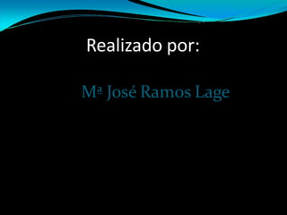 Realizado por:
Mª José Ramos Lage
 