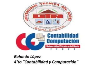 Rolando López
4°to ¨Contabilidad y Computación¨

 