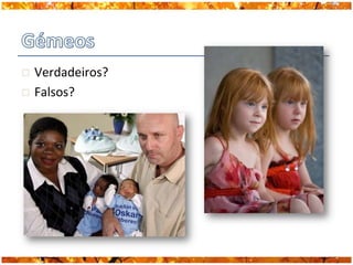  Verdadeiros?
 Falsos?
 