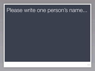 Please write one person’s name...




                                124
 