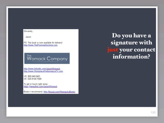 Do you have a
 signature with
just your contact
  information?




               133
 
