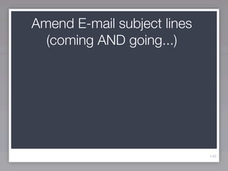 Amend E-mail subject lines
  (coming AND going...)




                             140
 