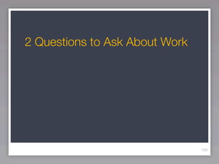2 Questions to Ask About Work




                                160
 