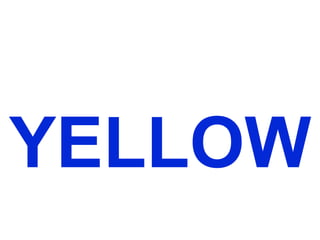 YELLOW
 