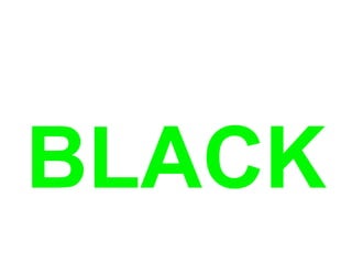 BLACK
 