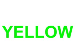 YELLOW
 