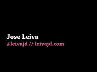 Jose Leiva
@leivajd // leivajd.com
 