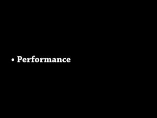 • Performance
 