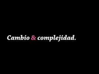Cambio & complejidad.
 