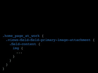 .home_page_at_work {
	 .views-field-field-primary-image-attachment {
	 	 .field-content {
			img {
				...
			}
		}
	}
}
 