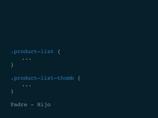 .product-list {
		...
}
.product-list-thumb {
		...
}
Padre - Hijo
 