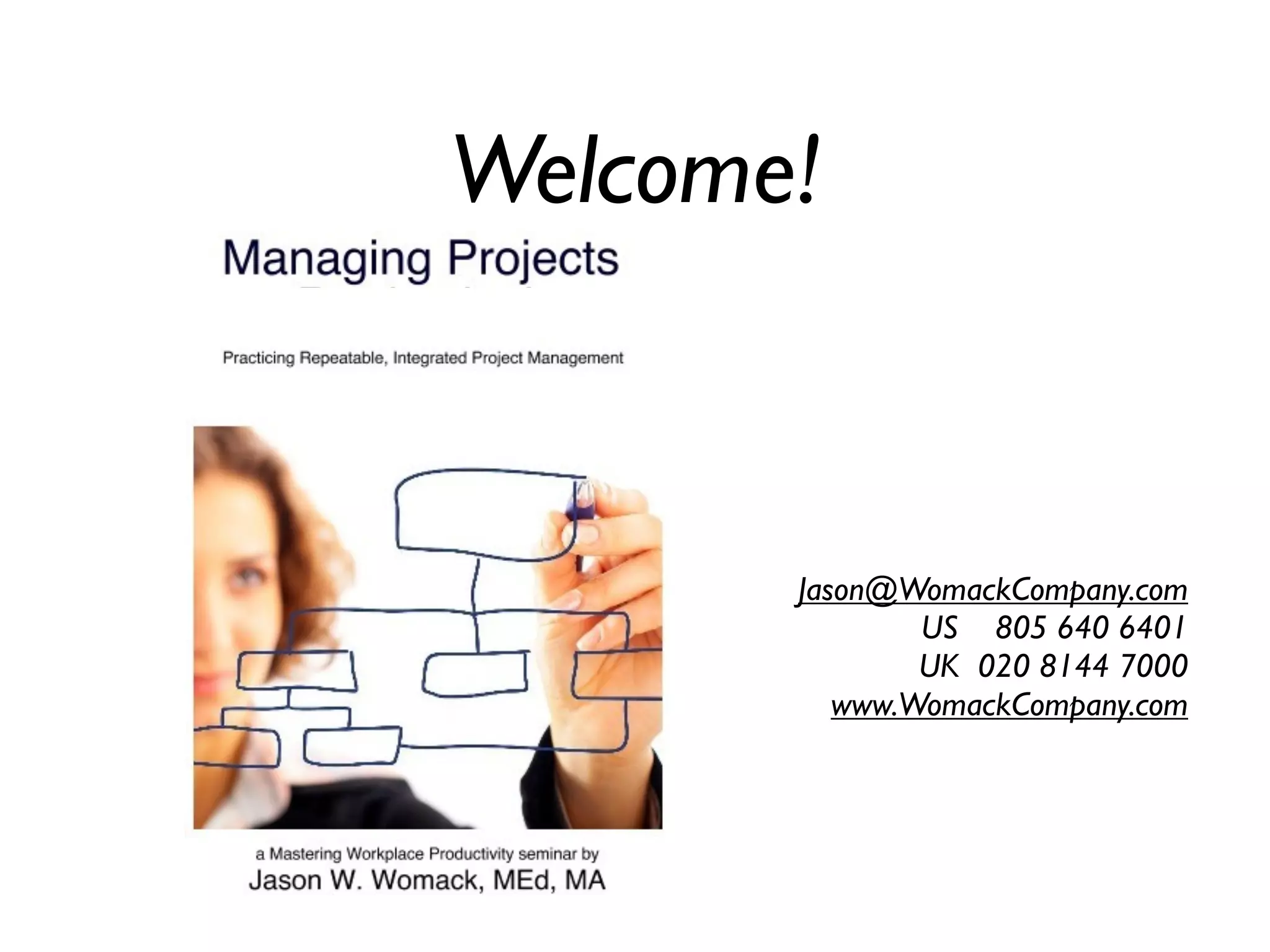 Welcome!



       Jason@WomackCompany.com
               US 805 640 6401
               UK 020 8144 7000
          www.WomackCompany.com
 