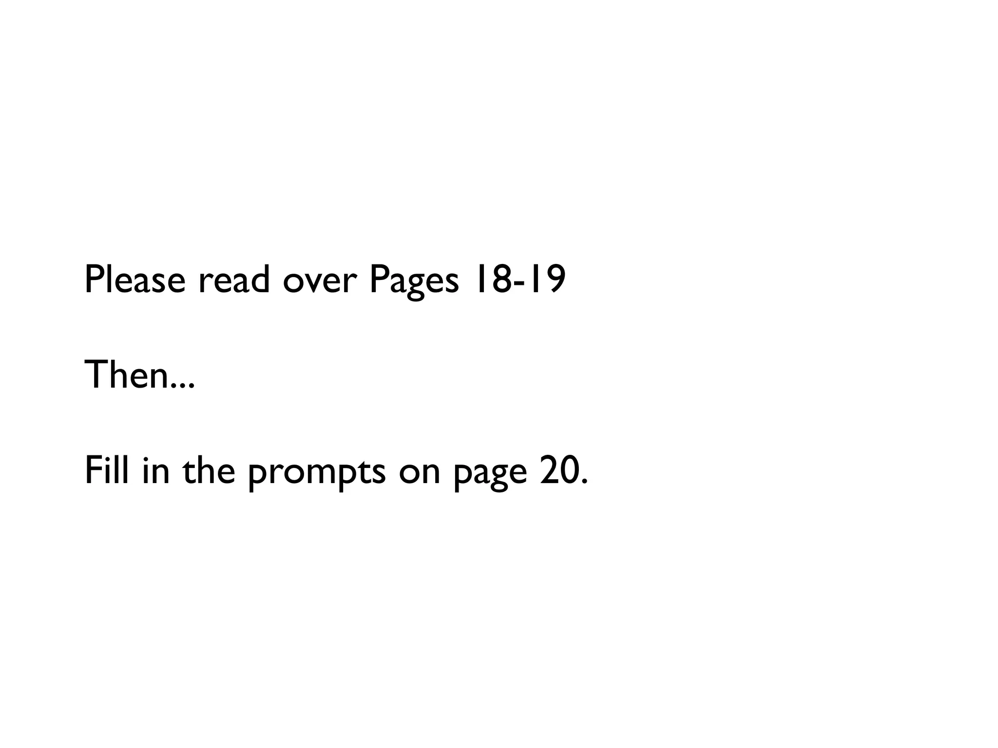 Please read over Pages 18-19

Then...

Fill in the prompts on page 20.
 