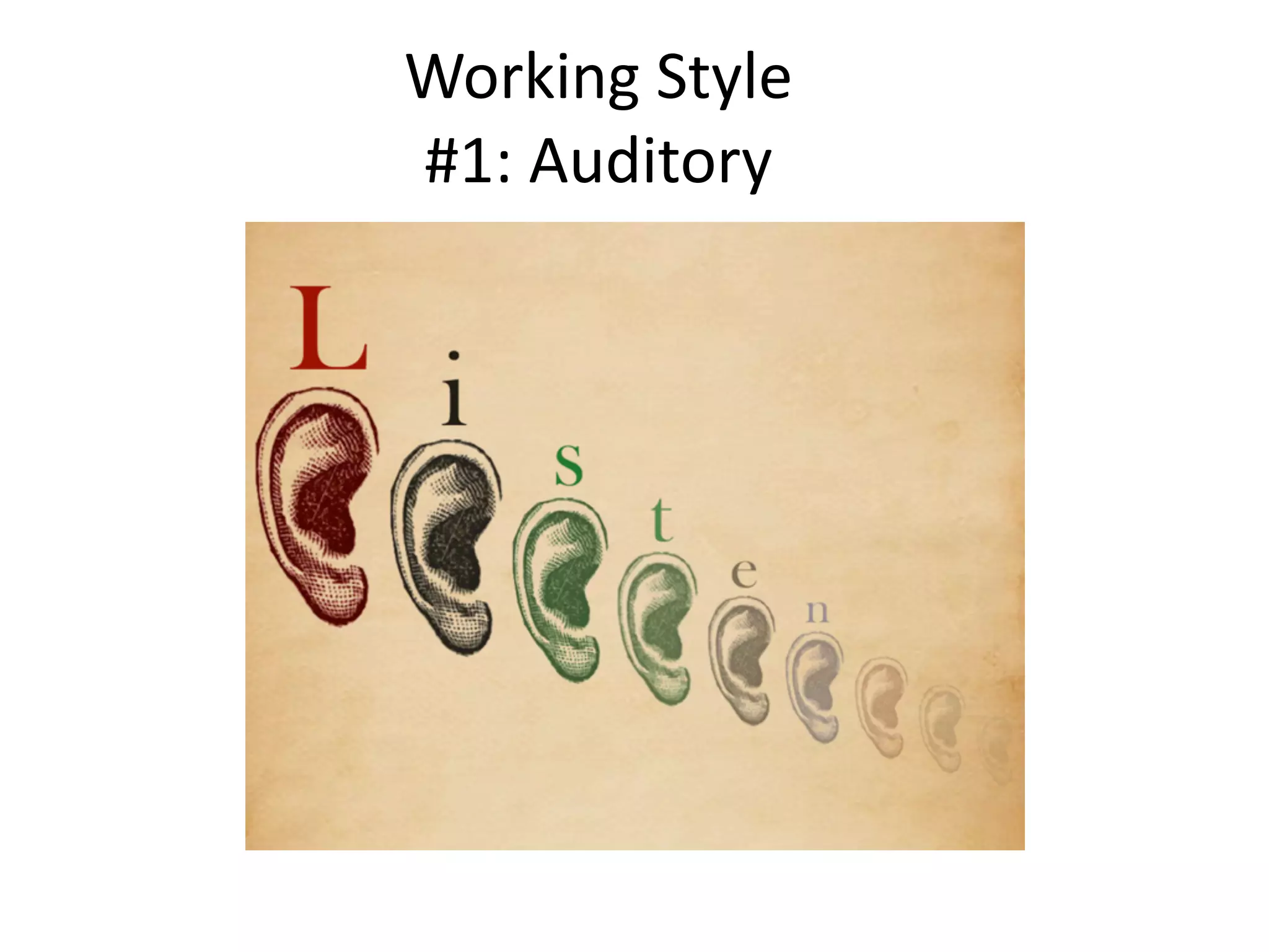 Working Style
#1: Auditory
 