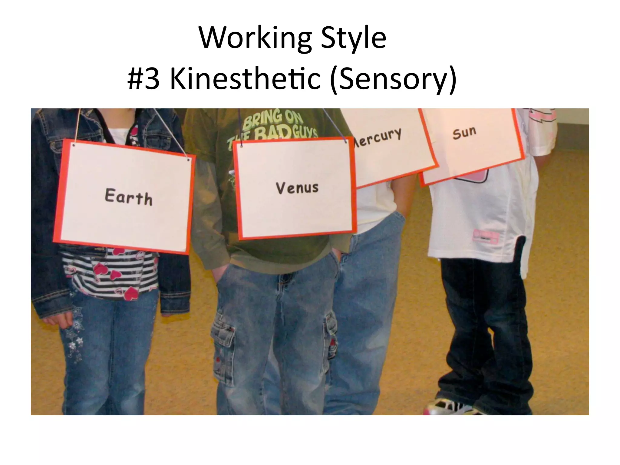 Working Style
#3 Kinesthe;c (Sensory)
 