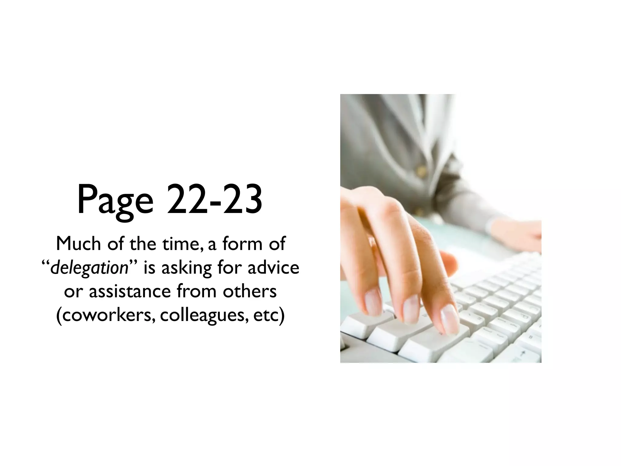 Page 22-23
  Much of the time, a form of
“delegation” is asking for advice
   or assistance from others
  (coworkers, colleagues, etc)
 