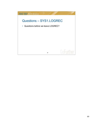 49
49
Questions – SYS1.LOGREC
• Questions before we leave LOGREC?
 