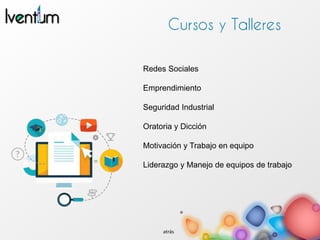 Redes Sociales
Emprendimiento
Seguridad Industrial
Oratoria y Dicción
Motivación y Trabajo en equipo
Liderazgo y Manejo de equipos de trabajo
atrás
 