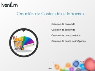 Creación de contenido
Curación de contenido
Creación de banco de fotos
Creación de banco de imágenes
atrás
 