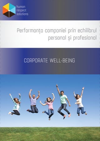 human
respect
solutions
Performanţa companiei prin echilibrul
personal şi profesional
 