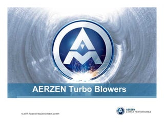 © 2014 Aerzener Maschinenfabrik GmbH
AERZEN Turbo Blowers
 
