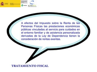 TRATAMIENTO FISCAL A efectos del Impuesto sobre la Renta de las Personas Físicas las prestaciones económicas públicas vinc...