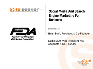 presents
presented by
Social Media And Search
Engine Marketing For
Business
Brian Bluﬀ, President & Co-Founder

Eddie Bluﬀ, Vice President Key
Accounts & Co-Founder

 