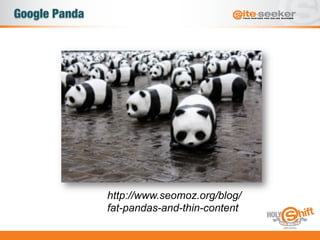 http://www.seomoz.org/blog/
fat-pandas-and-thin-content
Google Panda
 